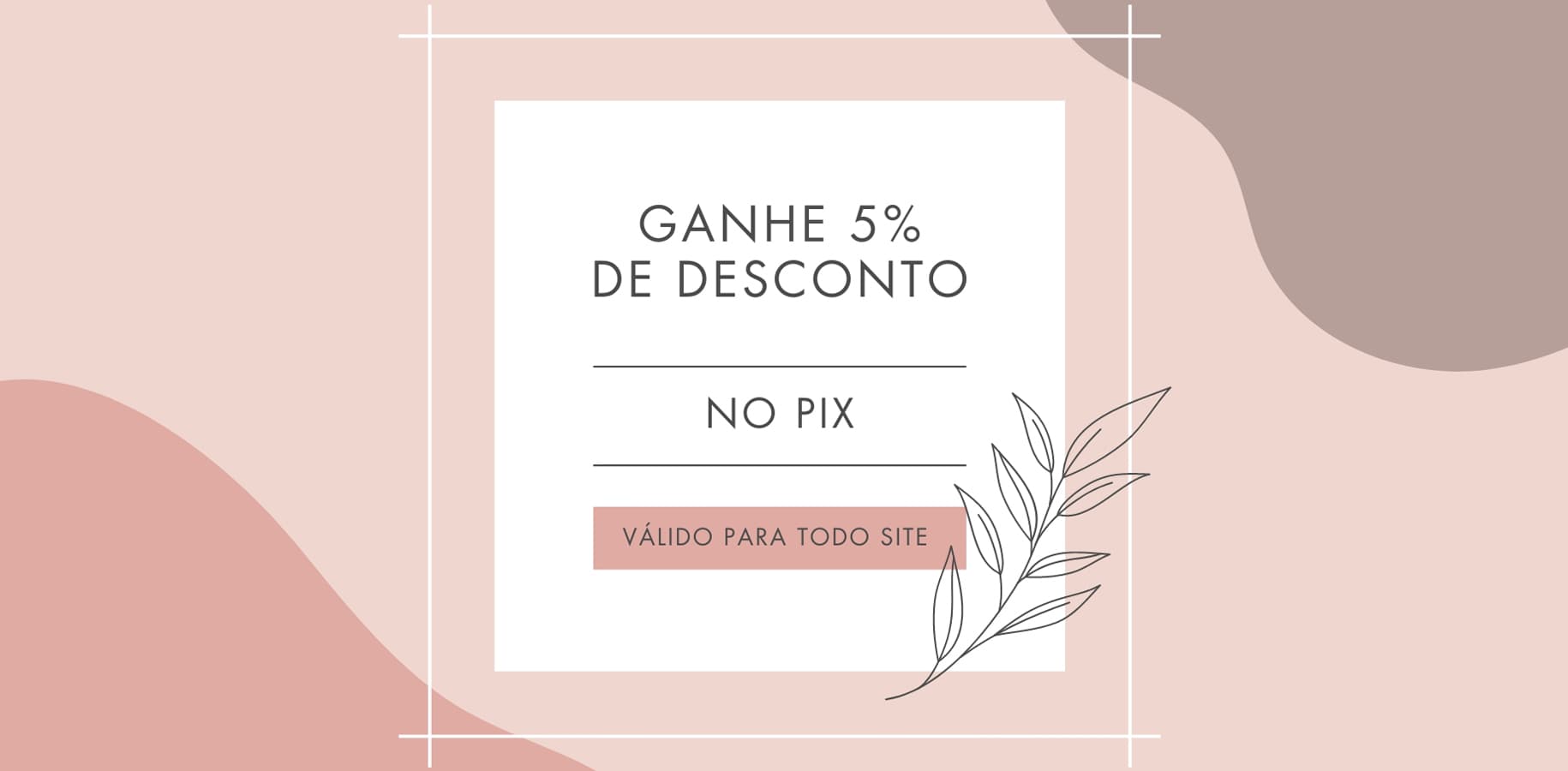 Ganhe 5% de desconto no pagamento via Pix. Promoção válida para todo o site.